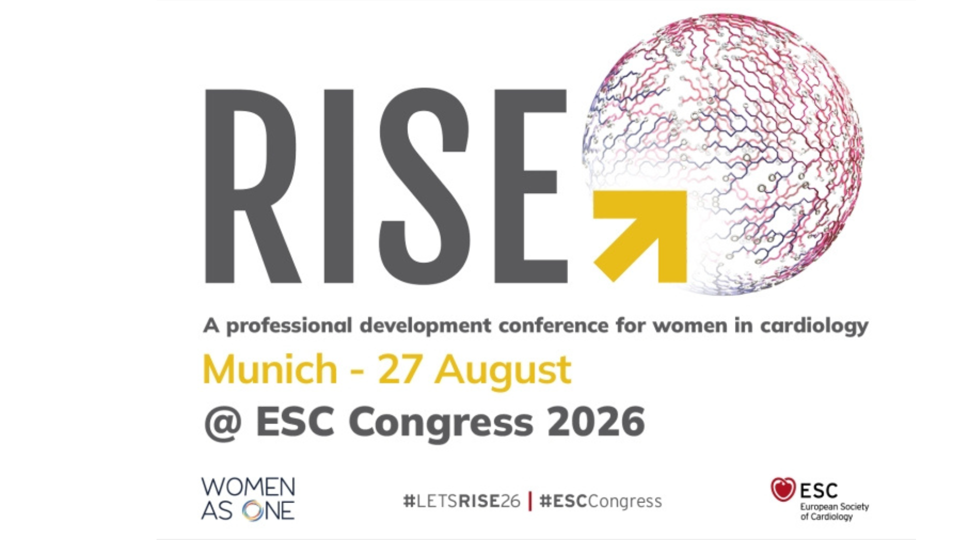 RISE 2026 8 RISE @ ESC Congress 2026. Munich, 27 August. A professional development conference for women in cardiology.